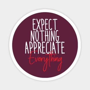 EXPECT NOTHING APPRECIATE EVERYTHING Magnet